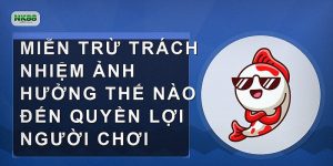 Miễn trừ trách nhiệm ảnh hưởng thế nào đến quyền lợi người chơi